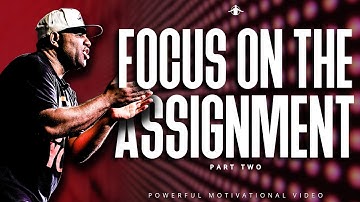 Eric Thomas - FOCUS ON THE ASSIGNMENT | PART 2 (Powerful Motivational Video)
