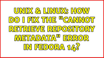 Unix & Linux: How do I fix the "Cannot retrieve repository metadata" error in Fedora 14?