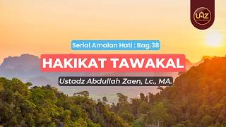 Hakikat Tawakal - Ust. Dr. Abdullah Zaen., Lc., MA.