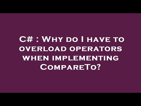 C# : Why do I have to overload operators when implementing CompareTo?