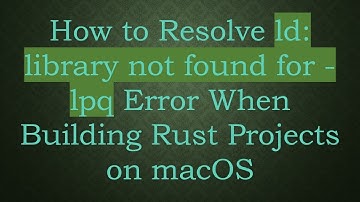 How to Resolve ld: library not found for -lpq Error When Building Rust Projects on macOS