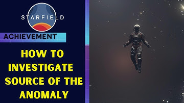 Starfield - How to Investigate the Source of the Anomaly Complete Walkthrough (Into the Unknown )