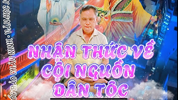 NHẬN THỨC VỀ CỘI NGUỒN DÂN TỘC ⚡️ VĂN HỌC NGHỊ LUẬN | QUỐC BẢO CHÂN KINH | 🌟 VĂN HOÁ CỘI NGUỒN 🌟