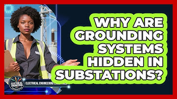 Why Are Grounding Systems Hidden In Substations? - Electrical Engineering Essentials