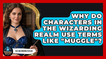 Why Do Characters in The Wizarding Realm Use Terms Like "Muggle"? - The Wizarding Realm
