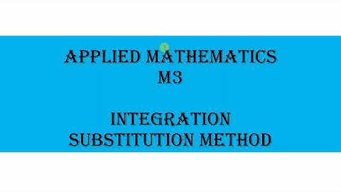 Applied Mathematics (M3)- Integration (Substitution Method)