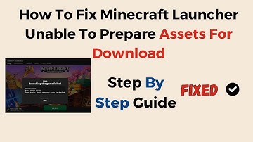 How To Fix Minecraft Launcher Unable To Prepare Assets For Download
