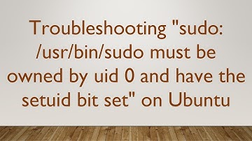 Troubleshooting "sudo: /usr/bin/sudo must be owned by uid 0 and have the setuid bit set" on Ubuntu