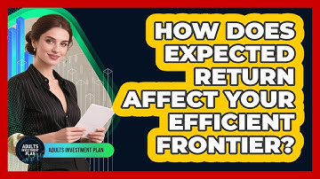 How Does Expected Return Affect Your Efficient Frontier? - Adults Investment Plan