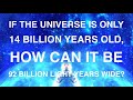 Universe is 14 billion years old but visible universe is 92 billion light years wide  how