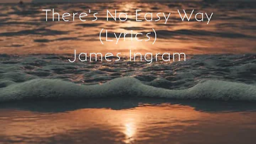 There's No Easy Way (With Lyrics) - James Ingram