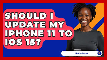 Should I Update My iPhone 11 To iOS 15? - Be App Savvy
