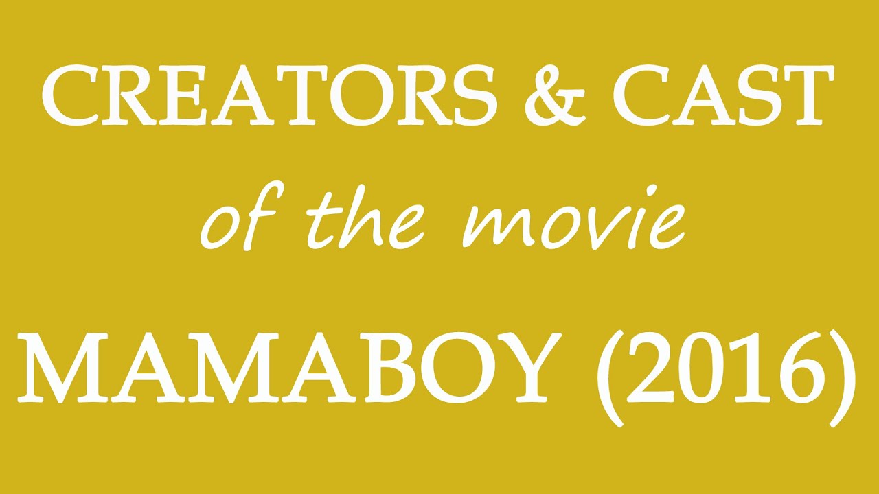 Mamaboy 2016 Movie Cast And Creators Information YouTube Mamaboy 2016 movie cast and creators information youtube