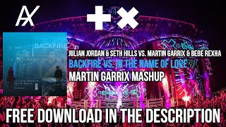 Julian Jordan U0026 Seth Hills Vs Martin Garrix U0026 Bebe Rexha Backfire Vs In The Name Of Love
