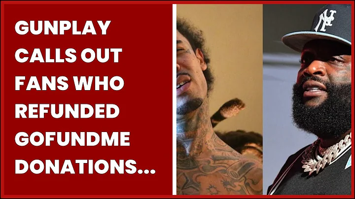 GUNPLAY CALLS OUT FANS WHO REFUNDED GOFUNDME DONATIONS FOR RICK ROSS GIFT