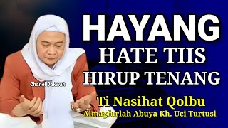 HAYANG HATE TIIS ? Hirup Tenang || Nasihat Qolbu Ti ABUYA UCI TURTUSI