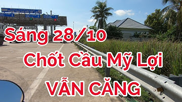 Update Chốt Cầu Mỹ Lợi sáng 28/10 vẫn kiểm soát rất căng - Ký Sự Huyện Cần Giuộc