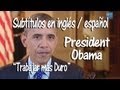 Obama (Subtítulos en inglés/español) "Trabajar Más Duro"