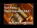 Run Away/Shuta Sueyoshi(AAA) [Music Box]