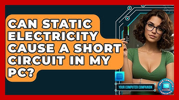 Can Static Electricity Cause A Short Circuit In My PC? - Your Computer Companion