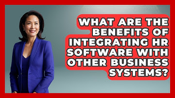 What Are the Benefits of Integrating HR Software with Other Business Systems?