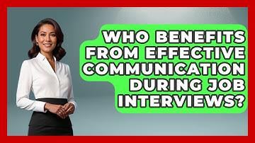 Who Benefits From Effective Communication During Job Interviews? | Job Interview Pro Skills News