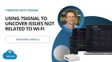 Using 7SIGNAL to Uncover Issues NOT Related to Wi-Fi