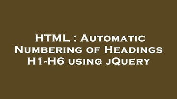 HTML : Automatic Numbering of Headings H1-H6 using jQuery
