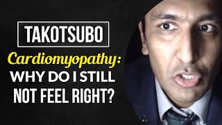 Takotsubo Cardiomyopathy: why do i still not feel right?