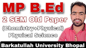 MP B.Ed Old Paper Physical Science (physics+chemistry) Barkatullah University Bhopal 2023