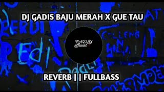 DJ GADIS BAJU MERAH X GUE TAU REVERB | | REMIX FULLBASS
