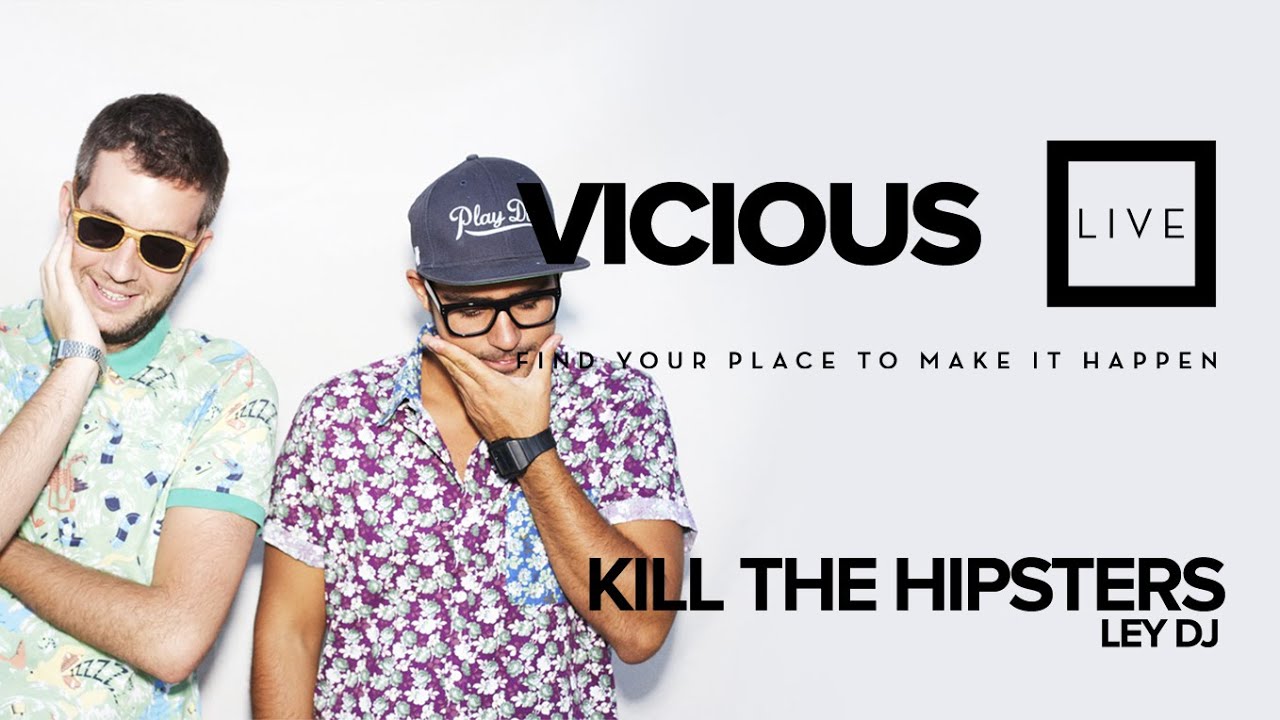 Ley Dj Y Kill The Hipsters Vicious Live Youtube