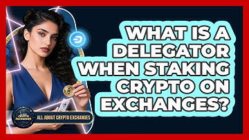 What Is A Delegator When Staking Crypto On Exchanges? - All About Crypto Exchanges