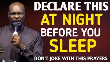 DECLARE THIS 20 MINUTES DANGEROUS PRAYERS BEFORE YOU SLEEP AT NIGHT - APOSTLE JOSHUA SELMAN