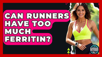Can Runners Have Too Much Ferritin? - Running Beyond Limits