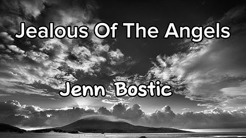 Thumbnail of Jenn Bostic - Jealous Of The Angels (Lyrics)