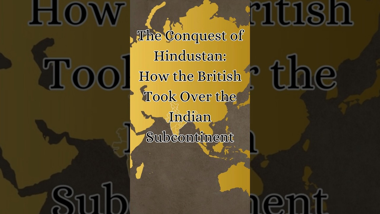 The Conquest of Hindustan How the British Took Over the Indian Subcontinent! 