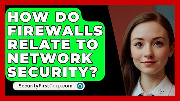 How Do Firewalls Relate To Network Security? - SecurityFirstCorp.com