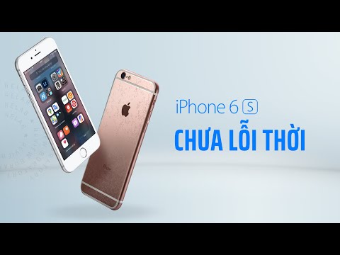 iPhone 6S: Chỉ 2 triệu và vẫn CHƯA LỖI THỜI!