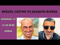 MIGUEL CASTRO VS JOAQUIN RIVERA