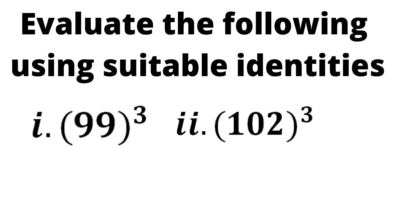 Evaluate The Following Using Suitable Identities I 99 3 Ii 102 3 Youtube