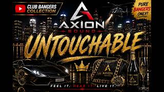 AXION SOUND | Club Bangers Collection | UNTOUCHABLE