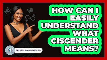 How Can I Easily Understand What Cisgender Means? - Gender Equality Network