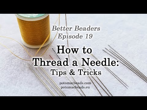 Better Beader Episode 19 - How to Thread a Needle