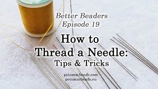 Better Beader Episode 19 - How to Thread a Needle