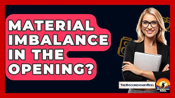 Material Imbalance In The Opening? - The Documentary Reel