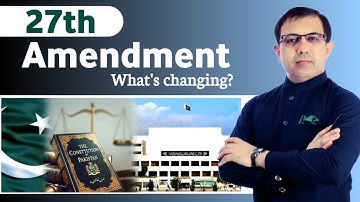 27th Amendment To The Constitution of Pakistan | What is Changing? | Explained by Muhammad Akram
