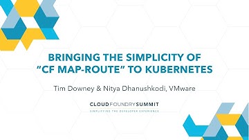 Bringing the Simplicity of "cf map-route" to Kubernetes - Tim Downey & Nitya Dhanushkodi, VMware