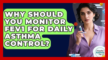 Why Should You Monitor FEV1 For Daily Asthma Control? - Everyday Asthma Tips