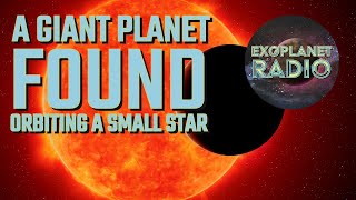 A Giant Planet Found Orbiting a Small Star | Exoplanet Radio ep 15